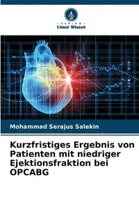 Kurzfristiges Ergebnis von Patienten mit niedriger Ejektionsfraktion bei OPCABG - Mohammad Salekin Serajus