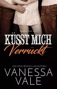 Küsst Mich Verrückt - Vanessa Vale