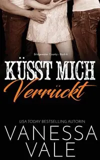 Küsst Mich Verrückt - Vanessa Vale