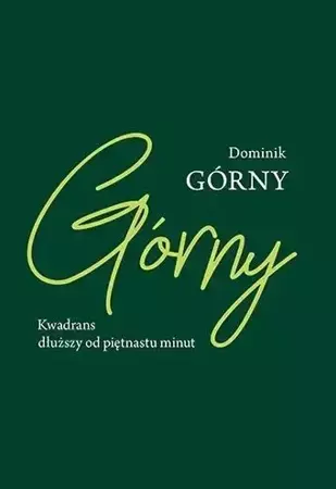 Kwadrans dłuższy od piętnastu minut - Dominik Górny