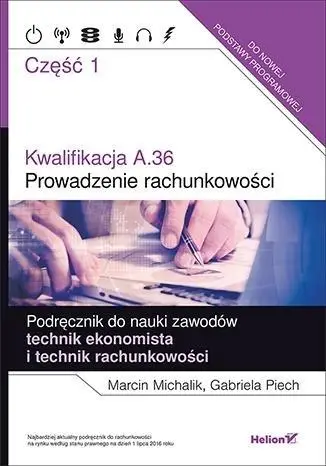 Kwalifikacja A.36. Prowadzenie rachunkowości cz.1 - Marcin Michalik, Gabriela Piech