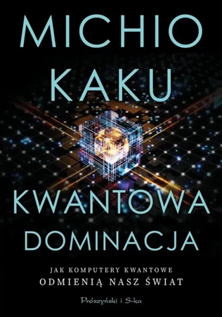 Kwantowa dominacja. Jak komputery kwantowe... - Michio Kaku