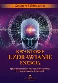 Kwantowe uzdrawianie energią - Grzegorz Michniewicz