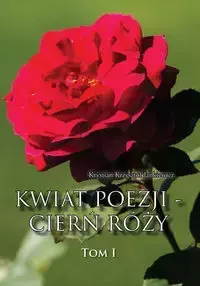 Kwiat poezji - cierń róży - Krystian Krzysztof Jankiewicz