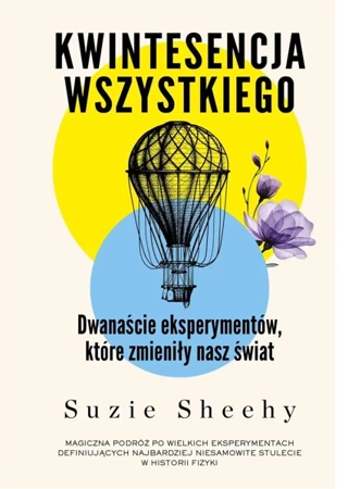 Kwintesencja wszystkiego. Dwanaście eksperymentów, które zmieniły nasz świat - Suzie Sheehy