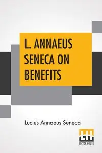 L. Annaeus Seneca On Benefits - Lucius Seneca Annaeus