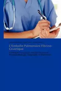 L embolie pulmonaire  fibrino-cruorique - Collectif