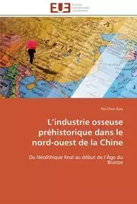 L industrie osseuse préhistorique dans le nord-ouest de la chine - KUO-P