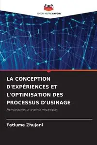 LA CONCEPTION D'EXPÉRIENCES ET L'OPTIMISATION DES PROCESSUS D'USINAGE - Zhujani Fatlume