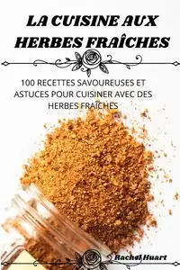 LA CUISINE AUX HERBES FRAÎCHES - Rachel Huart