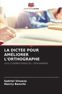 LA DICTÉE POUR AMÉLIORER L'ORTHOGRAPHE - Gabriel Vinueza