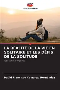 LA RÉALITÉ DE LA VIE EN SOLITAIRE ET LES DÉFIS DE LA SOLITUDE - David Francisco Camargo Hernández