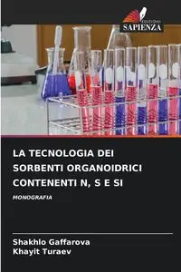 LA TECNOLOGIA DEI SORBENTI ORGANOIDRICI CONTENENTI N, S E SI - Gaffarova Shakhlo