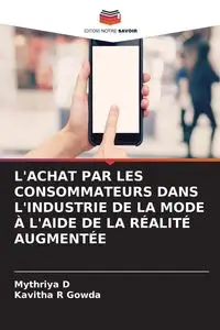 L'ACHAT PAR LES CONSOMMATEURS DANS L'INDUSTRIE DE LA MODE À L'AIDE DE LA RÉALITÉ AUGMENTÉE - D Mythriya