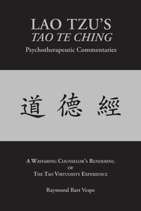 LAO TZU'S TAO TE CHING Psychotherapeutic Commentaries - Raymond Bart Vespe