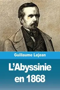 L'Abyssinie en 1868 - Guillaume Lejean