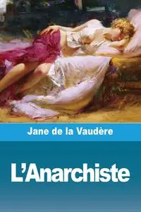 L'Anarchiste - Jane de La Vaudère