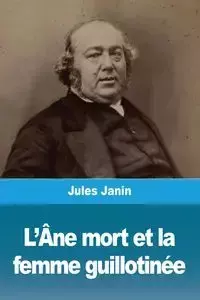 L'Âne mort et la femme guillotinée - Jules Janin