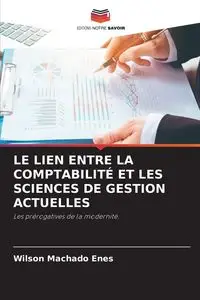 LE LIEN ENTRE LA COMPTABILITÉ ET LES SCIENCES DE GESTION ACTUELLES - Wilson Machado Enes