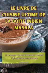 LE LIVRE DE CUISINE ULTIME DE LA BOÎTE INDIEN MASALA - Marius Perrin