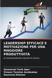 LEADERSHIP EFFICACE E MOTIVAZIONE PER UNA MAGGIORE PRODUTTIVITÀ - Emmanuel Aper Terfa