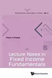 LECTURE NOTES IN FIXED INCOME FUNDAMENTALS - ELIEZER Z PRISMAN