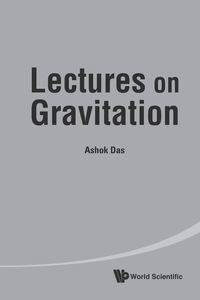 LECTURES ON GRAVITATION - ASHOK DAS