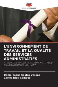 L'ENVIRONNEMENT DE TRAVAIL ET LA QUALITÉ DES SERVICES ADMINISTRATIFS - Daniel Castro Vargas Jesús