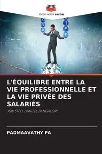 L'ÉQUILIBRE ENTRE LA VIE PROFESSIONNELLE ET LA VIE PRIVÉE DES SALARIÉS - PA PADMAAVATHY