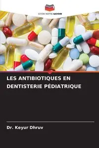 LES ANTIBIOTIQUES EN DENTISTERIE PÉDIATRIQUE - Dhruv Dr. Keyur