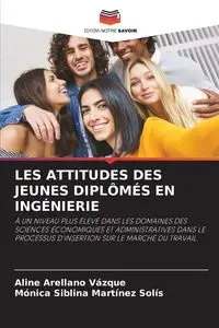 LES ATTITUDES DES JEUNES DIPLÔMÉS EN INGÉNIERIE - Aline Arellano Vázque