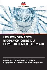 LES FONDEMENTS BIOPSYCHIQUES DU COMPORTEMENT HUMAIN - Alejandro Daisy Alicia Cortés