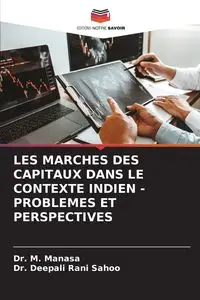 LES MARCHES DES CAPITAUX DANS LE CONTEXTE INDIEN - PROBLEMES ET PERSPECTIVES - Manasa Dr. M.