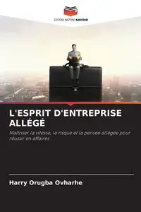 L'ESPRIT D'ENTREPRISE ALLÉGÉ - Harry Ovharhe Orugba