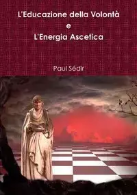 L'Educazione della Volontˆ e L'Energia Ascetica - Paul Sédir