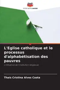 L'Eglise catholique et le processus d'alphabétisation des pauvres - Cristina Alves Costa Thaís