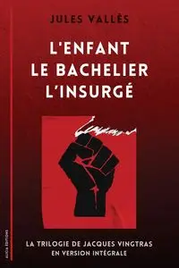 L'Enfant - Le Bachelier - L'Insurgé - Jules Vallès