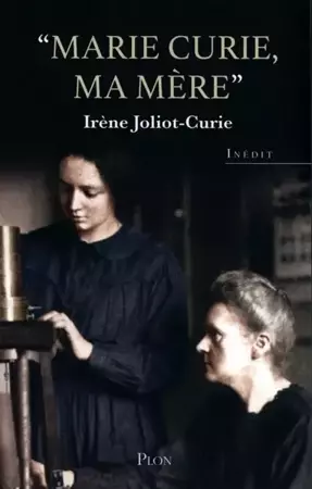 LF Joliot-Curie. Marie Curie ma mere - Irene Joliot-Curie