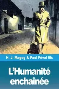 L'Humanité enchaînée - Magog H. J.