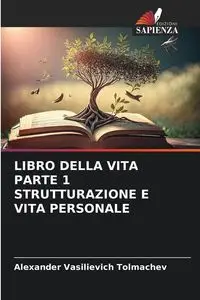 LIBRO DELLA VITA PARTE 1 STRUTTURAZIONE E VITA PERSONALE - Alexander Tolmachev Vasilievich