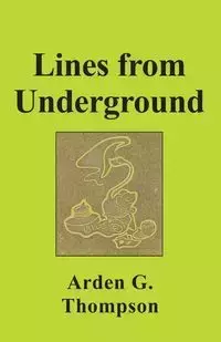 LINES FROM UNDERGROUND - Arden G. Thompson