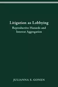 LITIGATION AS LOBBYING - JULIANNA S. GONEN