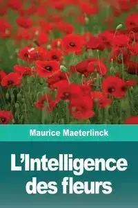 L'Intelligence des fleurs - Maurice Maeterlinck