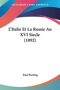 L'Italie Et La Russie Au XVI Siecle (1892) - Paul Pierling