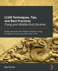 LLVM Techniques, Tips, and Best Practices Clang and Middle-End Libraries - Hsu Min-Yih