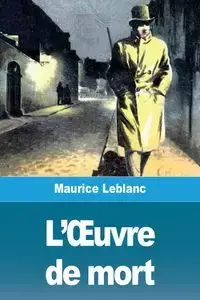 L'Œuvre de mort - Maurice Leblanc