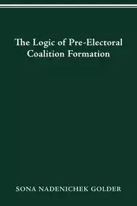 LOGIC OF PREELECTORAL COALITION FORMATION - SONA GOLDER NADENICHEK