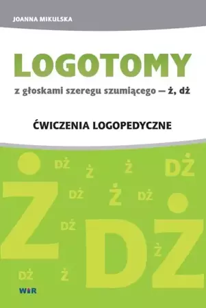 LOGOTOMY z głoskami szeregu szumiącego Ż, DŻ - Joanna Mikulska