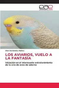 LOS AVIARIOS, VUELO A LA FANTASÍA - Abel Hernández-Muñoz