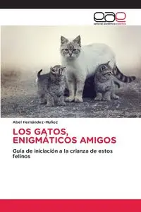 LOS GATOS, ENIGMÁTICOS AMIGOS - Abel Hernández-Muñoz